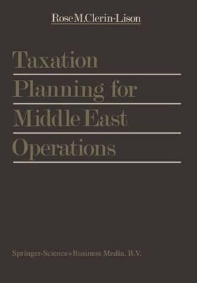 Taxation Planning for Middle East Operations: A Research Study sponsored by the Kuwait Office of Peat, Marwick, Mitchell & Co. and presented for the obtainment of the final degree of Ecole Supérieure des Sciences Fiscales, Brussels - Rose M. Clerin - cover