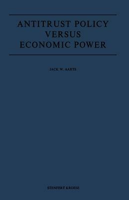 Antitrust Policy versus Economic Power - J.W. Aarts - cover