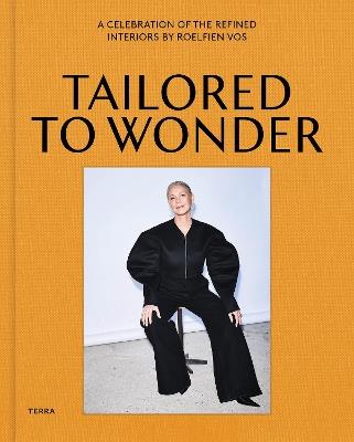 Tailored to Wonder: The Beguiling Interiors of Designer Roelfien Vos - Roelfien Vos - cover