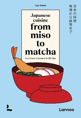Japanese Cuisine From Miso to Matcha: A Culinary Discovery in 150 Tips - Inge Rylant - cover