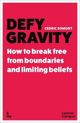 Defy Gravity: How to break free from boundaries and limiting beliefs - Cedric Dumont - cover