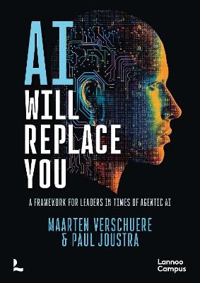 AI Will Replace You: A Framework for Leaders in Times of Agentic AI - Maarten Verschuere,Paul Joustra - cover