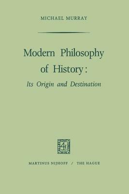 Modern Philosophy of History: Its Origin and Destination - M. Murray - cover