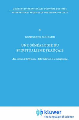 Une généalogie du spiritualisme français: Aux sources du bergsonisme: Ravaisson et la métaphysique - Dominique Janicaud - cover