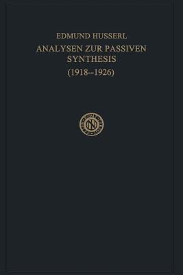 Analysen zur Passiven Synthesis: Aus Vorlesungs- und Forschungsmanuskripten 1918–1926 - Edmund Husserl,M. Fleischer - cover