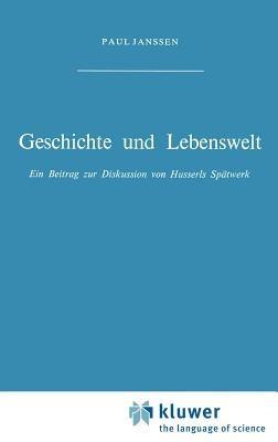 Geschichte und Lebenswelt: Ein Beitrag zur Diskussion von Husserls Spätwerk - Petra Janssen - cover