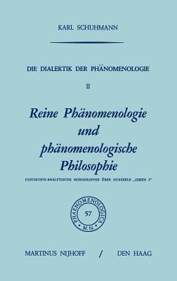 Die Dialektik der Phänomenologie II: Reine Phänomenologie und phänomenologische Philosophie Historisch-Analytische Monographie über Husserls „Ideen I” - Karl Schuhmann - cover