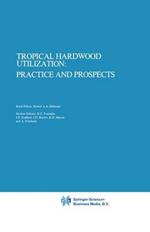 Tropical Hardwood Utilization: Practice and Prospects