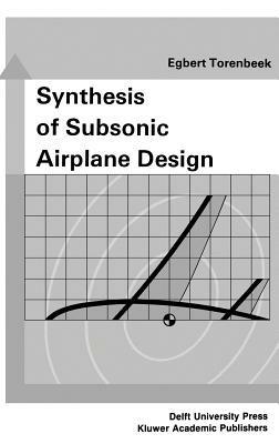 Synthesis of Subsonic Airplane Design: An introduction to the preliminary design of subsonic general aviation and transport aircraft, with emphasis on layout, aerodynamic design, propulsion and performance - E. Torenbeek - cover