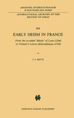 Early Deism in France: From the so-called ‘déistes’ of Lyon (1564) to Voltaire’s ‘Lettres philosophiques’ (1734)