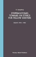 Steppingstones Toward an Ethics for Fellow Existers: Essays 1944–1983