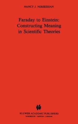 Faraday to Einstein: Constructing Meaning in Scientific Theories - N.J. Nersessian - cover