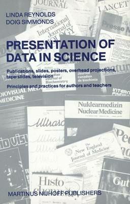 Presentation of Data in Science: Publications, slides, posters, overhead projections, tape-slides, television Principles and practices for authors and teachers - L. Reynolds,D. Simmonds - cover