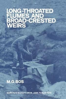 Long-Throated Flumes and Broad-Crested Weirs - M.G. Bos - cover