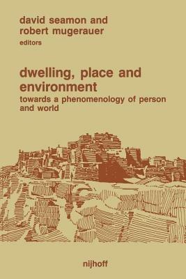 Dwelling, Place and Environment: Towards a Phenomenology of Person and World - cover