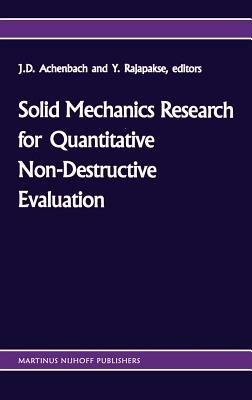 Solid mechanics research for quantitative non-destructive evaluation: Proceedings of the ONR Symposium on Solid Mechanics Research for QNDE, Northwestern University, Evanston, IL, September 18–20, 1985 - cover