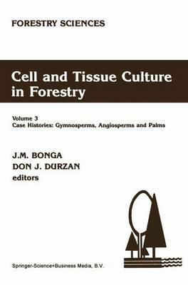 Cell and Tissue Culture in Forestry: Case Histories: Gymnosperms, Angiosperms and Palms - cover