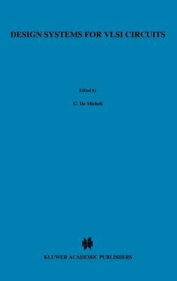 Design Systems for VLSI Circuits: Logic Synthesis and Silicon Compilation - cover