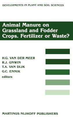 Animal Manure on Grassland and Fodder Crops.Fertilizer or Waste?: Proceedings of an International Symposium of the European Grassland Federation, Wageningen, The Netherlands, 31 August–3 September 1987 - cover