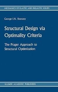 Structural Design via Optimality Criteria: The Prager Approach to Structural Optimization - George I. N. Rozvany - cover