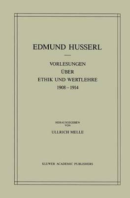 Vorlesungen über Ethik und Wertlehre 1908–1914 - Edmund Husserl,Ullrich Melle - cover