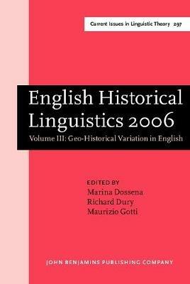 English Historical Linguistics 2006: Selected papers from the fourteenth International Conference on English Historical Linguistics (ICEHL 14), Bergamo, 21-25 August 2006. Volume III: Geo-Historical Variation in English - cover