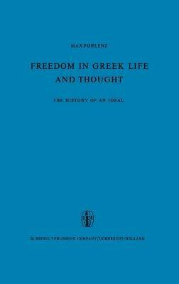 Freedom in Greek Life and Thought: The History of an Ideal. Translated from the German by C. Lofmark - M. Pohlenz - cover
