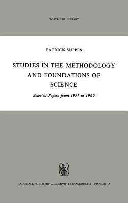 Studies in the Methodology and Foundations of Science: Selected Papers from 1951 to 1969 - Patrick Suppes - cover