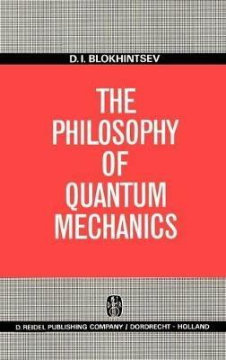 The Philosophy of Quantum Mechanics - D.I. Blokhintsev - cover