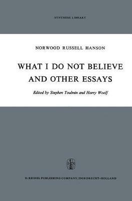 What I Do Not Believe, and Other Essays - N.R. Hanson - cover