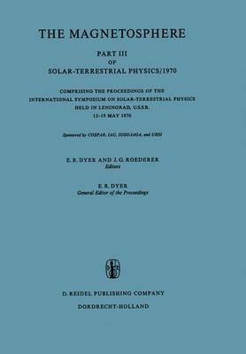 The Magnetosphere: Part III of Solar-Terrestrial Physics/1970 Comprising the Proceedings of the International Symposium on Solar-Terrestrial Physics Held in Leningrad, U.S.S.R. 12–19 May 1970 - cover