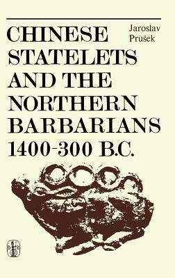 Chinese Statelets and the Northern Barbarians in the Period 1400-300 BC - J. Prusek - cover