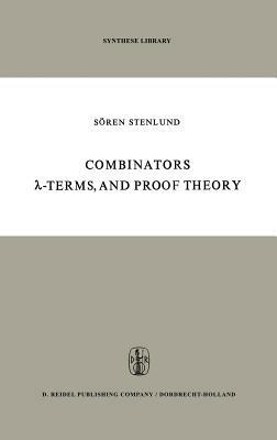 Combinators, ?-Terms and Proof Theory - S. Stenlund - cover