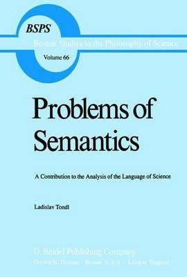 Problems of Semantics: A Contribution to the Analysis of the Language Science - L. Tondl - cover