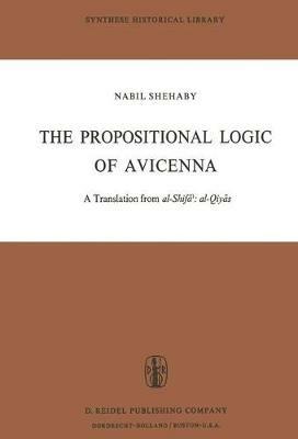 The Propositional Logic of Avicenna: A Translation from al-Shifa?: al-Qiyas with Introduction, Commentary and Glossary - Avicenna - cover