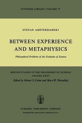 Between Experience and Metaphysics: Philosophical Problems of the Evolution of Science - S. Amsterdamski - cover