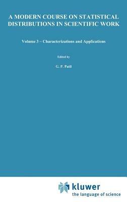 A Modern Course on Statistical Distributions in Scientific Work: Volume 3 — Characterizations and Applications Proceedings of the NATO Advanced Study Institute held at the University of Calgary, Calgary, Alberta, Canada July 29 – August 10, 1974 - cover