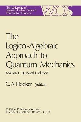 The Logico-Algebraic Approach to Quantum Mechanics: Volume I: Historical Evolution - cover