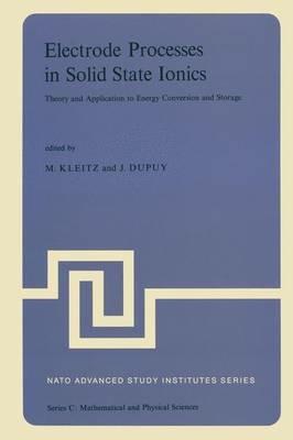 Electrode Processes in Solid State Ionics: Theory and Application to Energy Conversion and Storage Proceedings of the NATO Advanced Study Institute held at Ajaccio (Corsica), 28 August-9 September 1975 - cover