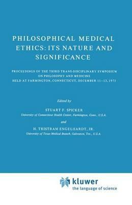 Philosophical Medical Ethics: Its Nature and Significance: Proceedings of the Third Trans-Disciplinary Symposium on Philosophy and Medicine Held at Farmington, Connecticut, December 11–13, 1975 - cover