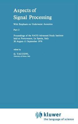 Aspects of Signal Processing With Emphasis on Underwater Acoustics, Part 2: Proceedings of the NATO Advanced Study Institute held at Portovenere, La Spezia, Italy 30 August–11 September 1976 - cover