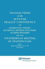 Transactions of the Seventh Prague Conference: on Information Theory, Statistical Decision Functions, Random Processes and of the 1974 European Meeting of Statisticians held in Prague, 18 to 23 August 1974 Volume B
