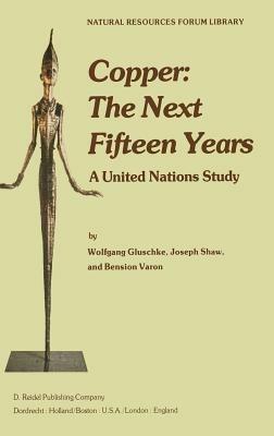Copper: The Next Fifteen Years: A United Nations Study - W. Gluschke,J. Shaw,B. Varon - cover