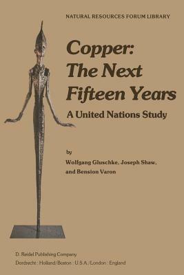 Copper: The Next Fifteen Years: A United Nations Study - W. Gluschke,J. Shaw,B. Varon - cover