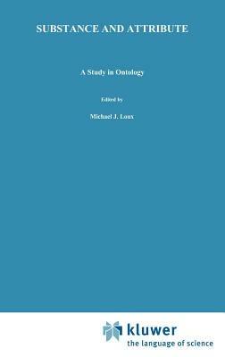 Substance and Attribute: A Study in Ontology - Michael J. Loux - cover