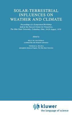 Solar-Terrestrial Influences on Weather and Climate: Proceedings of a Symposium/Workshop held at the Fawcett Center for Tomorrow, The Ohio State University, Columbus, Ohio, 24–28 August, 1978 - cover