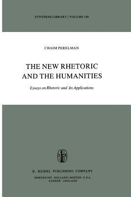 The New Rhetoric and the Humanities: Essays on Rhetoric and its Applications - Ch. Perelman - cover