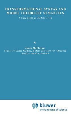Transformational Syntax and Model Theoretic Semantics: A Case Study in Modern Irish - J. McCloskey - cover