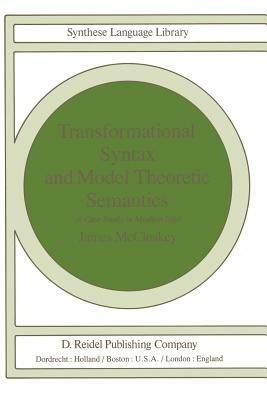 Transformational Syntax and Model Theoretic Semantics: A Case Study in Modern Irish - J. McCloskey - cover