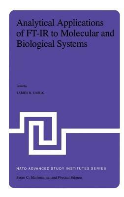 Analytical Applications of FT-IR to Molecular and Biological Systems: Proceedings of the NATO Advanced Study Institute held at Florence, Italy, August 31 to September 12, 1979 - cover